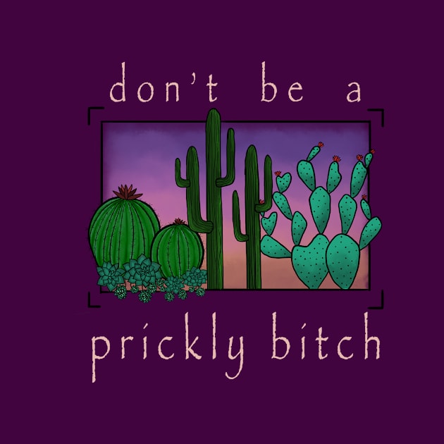 Don’t Be A Prickly Bitch (light) by Smudgey_Paint