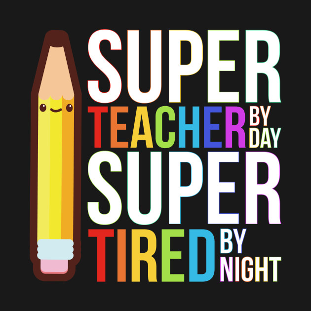 Download Super Teacher By Day Super Tired By Night Funny - Teacher ...