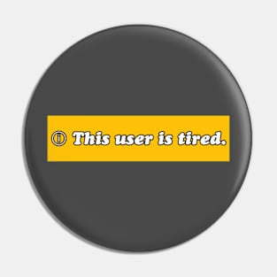 This user is tired Pin