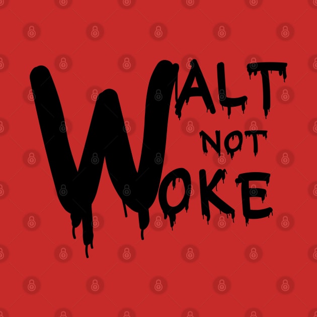 Walt Not Woke by Designdaily