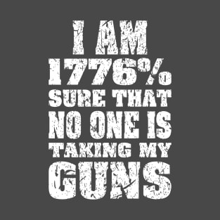 1776% Sure No One is Taking My Guns white print T-Shirt