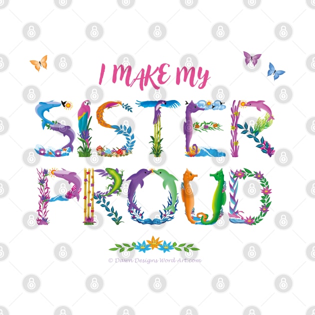 I Make My Sister Proud - tropical wordart by DawnDesignsWordArt