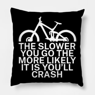 The slower you go the more likely it is youll Pillow