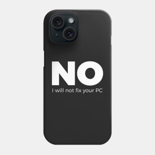 No, I will not fix your PC - Funny Programming Jokes - Dark Color Phone Case