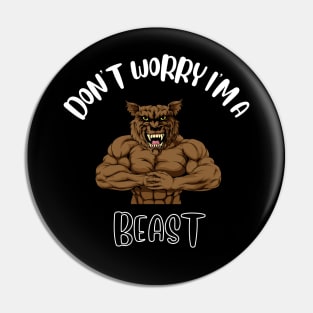 Don't Worry I'm A Beast Pin