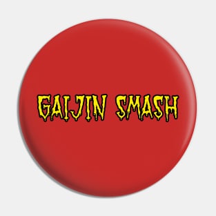GAIJIN SMASH Pin