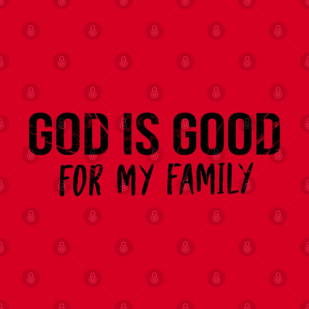 God Is Good For My Family Cool Motivational Christian by Happy - Design