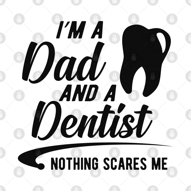 Dentist and dad  - I'm dad and a dentist nothing scares me by KC Happy Shop