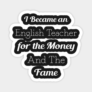 I Became an English Teacher for the Money and the Fame Magnet