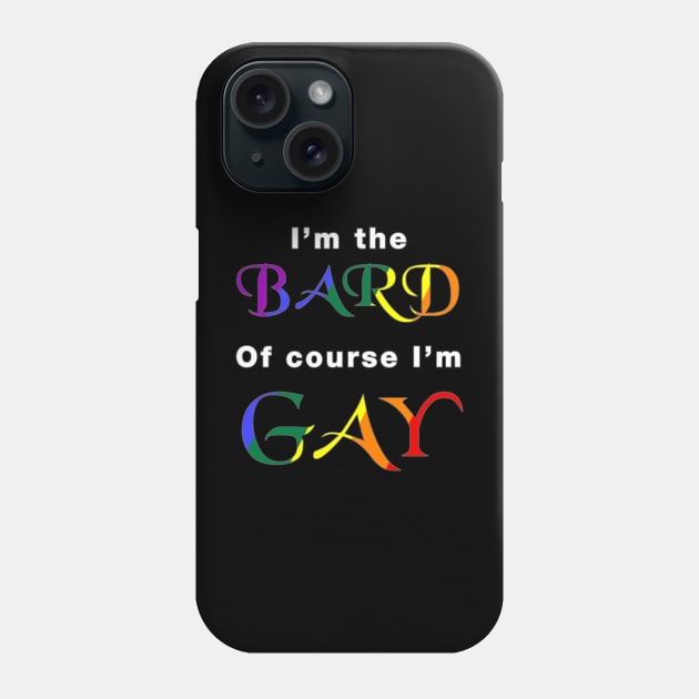 I'm the Bard, of course I'm Gay Phone Case by AmandaPandaBrand