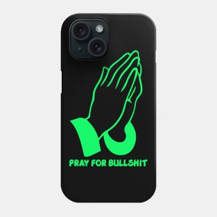 Pray for bullshit Phone Case