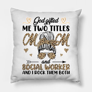 God Gifted Me Two Titles Mom And Social Worker And I Rock Them Both Pillow