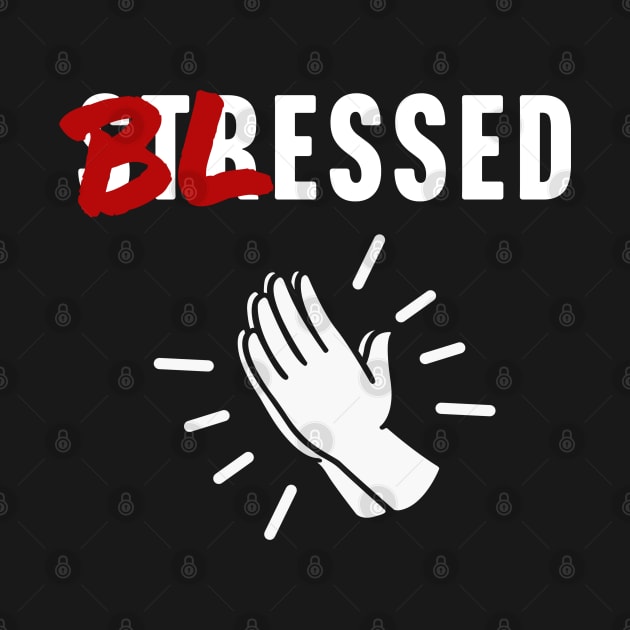 Blessed Not Stressed by TextTees