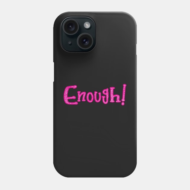 Enough! A one word conversation starter in hot pink text.Test it out on t-shirts, mugs, and stickers and get people talking. Phone Case by innerspectrum