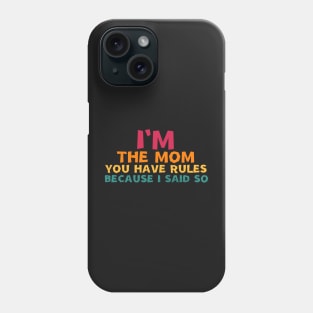 i'm the mom you have rules because i said so Phone Case