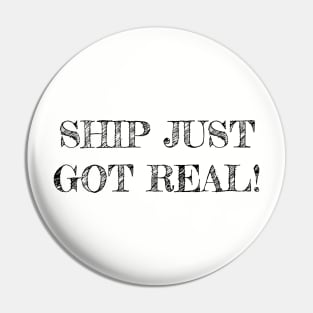 Ship Just Got Real Pin