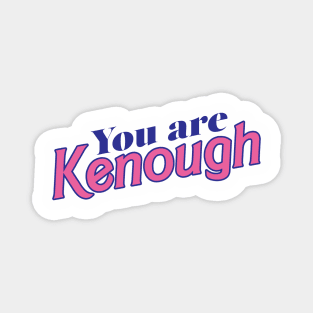 You are Kenough Magnet