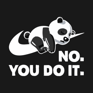 No You Do It - Funny Lazy Panda T-Shirt