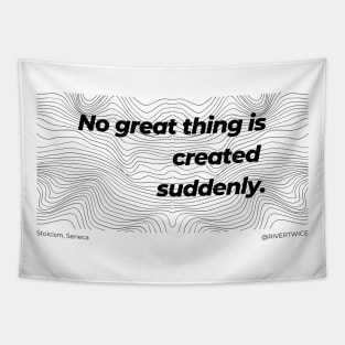 Stoicism No great thing is created suddenly Tapestry