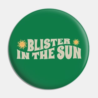 Blister In The Sun - retro type Pin