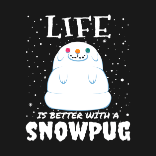 Life Is Better With A Snowpug - Christmas cute snow pug dog gift T-Shirt