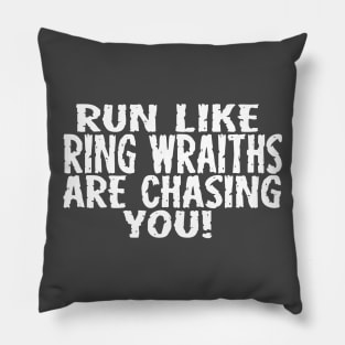 Run Like Ring Wraiths Are Chasing You Pillow