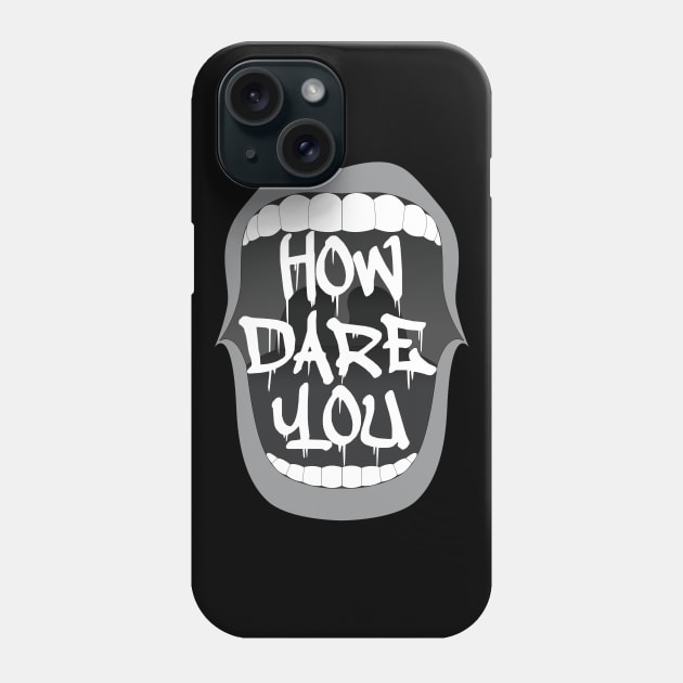 How Dare You Phone Case by Gramoda
