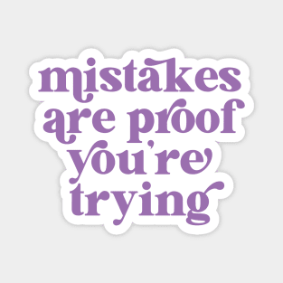 Mistakes are proof you're trying Magnet