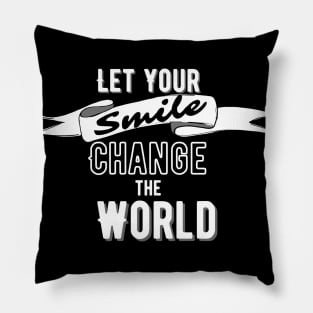 Let Your Smile Change The World Pillow