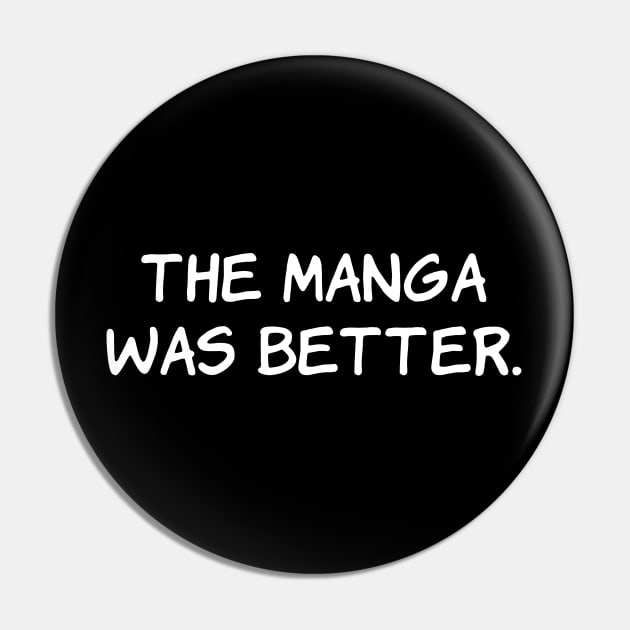 The Manga Was Better Funny Anime Japanese Otaku Pin by Daytone