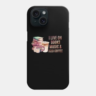 I live on books music and iced coffee Phone Case