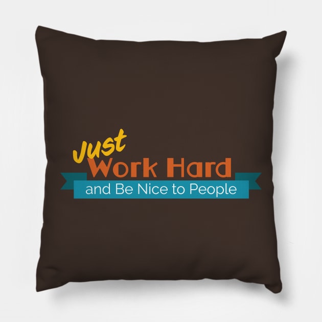 Just work hard and be nice to people Pillow by Fabulous_Not_Flawless