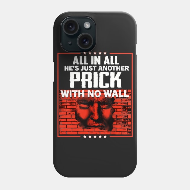 All In All He_s Just Another Prick With No Wall Sh Phone Case by TeeLovely