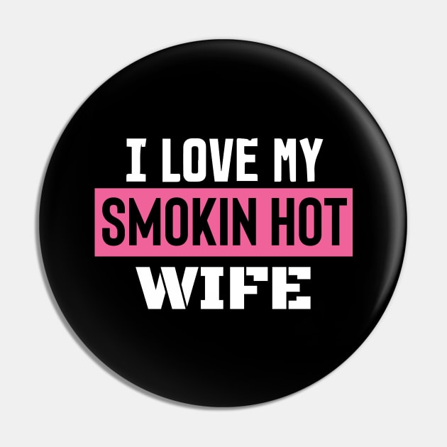 I Love My Smokin Hot Wife Pin by pako-valor