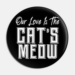 Our love is The Cat's Meow Pin