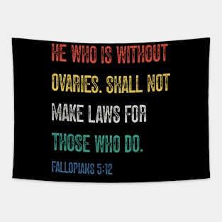 He Who Is Without Ovaries Shall Not Make Laws For Those Who Do. Fallopians: 5:12 Tapestry