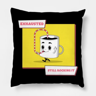 Exhausted.. Still Rocking It Coffee Humour Pillow