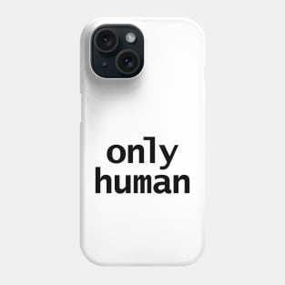 Only Human Phone Case