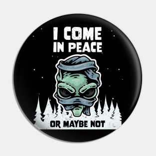 Alien Galaxy Science Space Lover I Come In Peace Or Maybe Not Pin