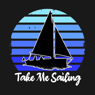 Bold, Colourful Take Me Sailing Design for Sailboat Lovers T-Shirt