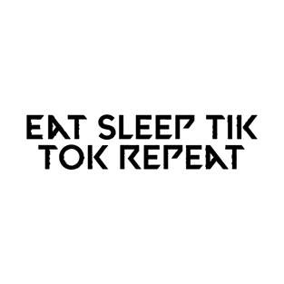 Eat sleep tik tok repeat T-Shirt