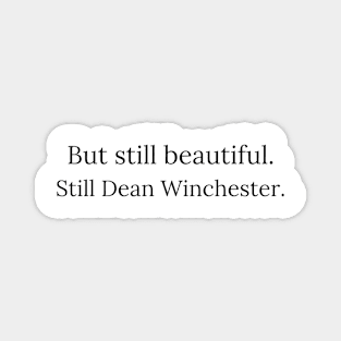 but still beautiful. still Dean Winchester. 4 Magnet