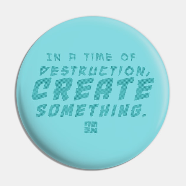 In Times of Destruction, Create Something Pin by Samax