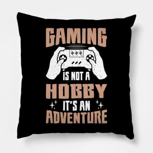 Gaming is not a Hobby it's an Adventure Pillow