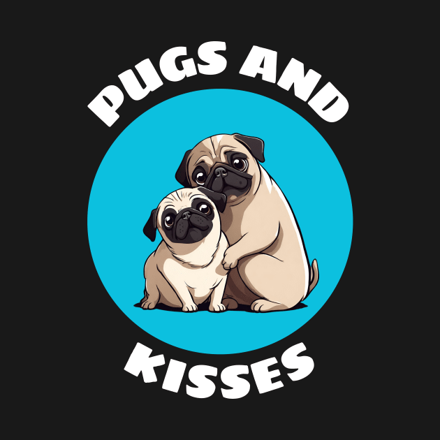 Pugs And Kisses | Pug Pun by Allthingspunny