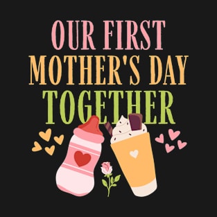 Our First Mother's Day Together T-Shirt