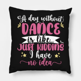 A day without dance is like ... Girl dancing design Pillow