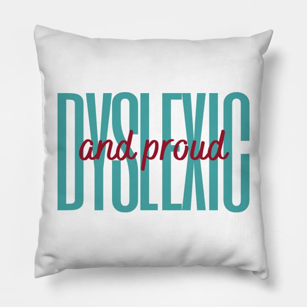 Dyslexic And Proud Pillow by hello@3dlearningexperts.com