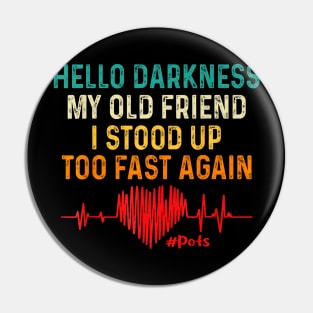 Hello Darkness My Old Friend I Stood Up Too Fast Again Pots Premium Pin