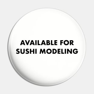 AVAILABLE FOR SUSHI MODELING Pin